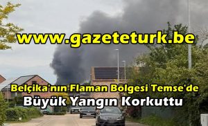 Belçika’nın Flaman Bölgesi Temse’de büyük yangın Korkuttu…
