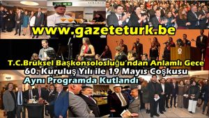 T.C.Brüksel Başkonsolosluğu’ndan Anlamlı Gece…60. Kuruluş Yılı ile 19 Mayıs Coşkusu Aynı Programda Kutlandı…