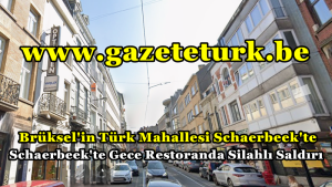 Brüksel’in Türk Mahallesi Schaerbeek’te Gece Restoranda Silahlı Saldırı…