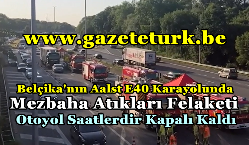 Belçika’nın Aalst E40 Karayolunda Mezbaha Atıkları Felaketi… Otoyol Saatlerdir Kapalı Kaldı…