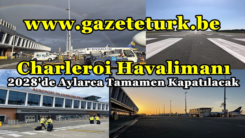 Charleroi Havalimanı 2028’de Aylarca Tamamen Kapatılacak…