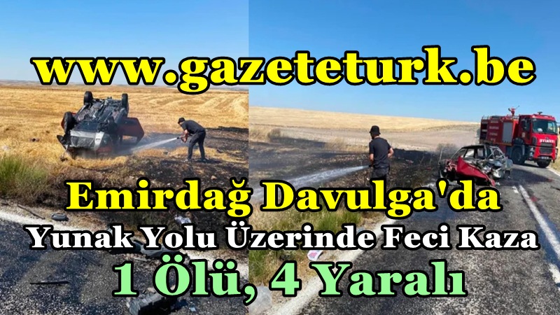 Emirdağ Davulga’da Yunak Yolu Üzerinde Feci Kaza…1 Ölü, 4 Yaralı…