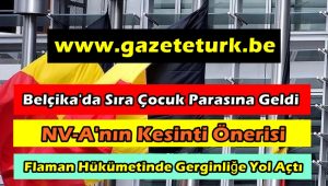 Belçika’da Sıra Çocuk Parasına Geldi… NV-A’nın Kesinti Önerisi, Flaman Hükümetinde Gerginliğe Yol Açtı…